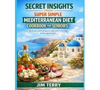 Secret Insights From Super Simple Mediterranean Diet Cookbook For Seniors: An honest and transparent approach to learning in the original book