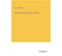 Secret Instructions of the Jesuits - W.C. Brownlee - BoD Third Party Titles - Livre en Anglais W.C. BrownleeW.C. Brownlee (Auteur)
