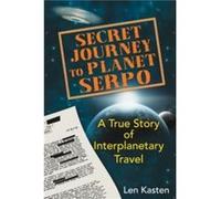 Secret Journey to Planet Serpo by Len Kasten Len Kasten, (Auteur)