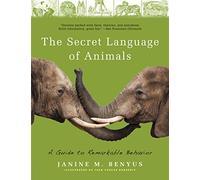 Secret Language of Animals: A Guide to Remarkable Behavior