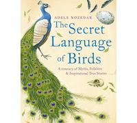 Secret Language of Birds: A Treasury of Myths, Folklore and Inspirational True Stories