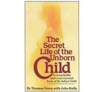 The Secret Life Of The Unborn Child: A remarkable and controversial look at life before birth