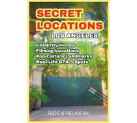 Secret Locations: Los Angeles: Filming Spots, Celebrity Homes, Historic Landmarks & GTA V Real-Life Locations