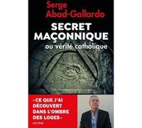 Secret maçonnique ou vérité catholique Serge Abad-Gallardo (Auteur)