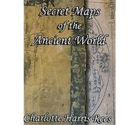 Secret Maps of the Ancient World Charlotte Harris Rees (Auteur)