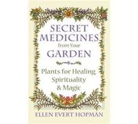 Secret Medicines from Your Garden by Ellen Evert Hopman Ellen Evert Hopman, (Auteur)