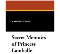 Secret Memoirs Of Princess Lamballe