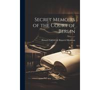 Secret Memoirs Of The Court Of Berlin