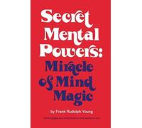 Secret Mental Powers: Miracle of Mind Magic Frank Rudolph Young (Auteur)