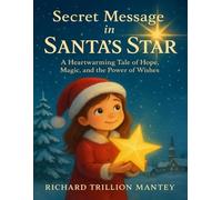 Secret Message in Santa’s Star: A Heartwarming Tale of Hope, Magic, and the Power of Wishes