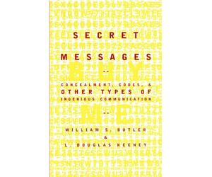 Secret Messages : Concealment Codes And Other Types Of Ingenious Communication