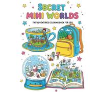 Secret Mini Worlds: Tiny Adventures Coloring Book for Kids: Secret Mini Worlds: Tiny Adventures Coloring Book for Kids Ages 6-10