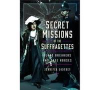 Secret Missions of the Suffragettes: Glassbreakers and Safe Houses