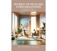 Secret Of Healing Conversations : Nurturing Principles In Counselling And Therapy