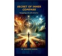 Secret of Inner Compass Navigating Life with Intuition - Dr. Minakshi Bansal - Notion Press Media Pvt. Ltd - Livre en Anglais Dr. Minakshi BansalDr. Minakshi Bansal (Auteur)