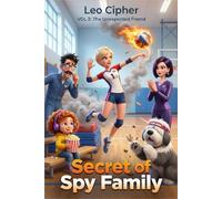 Secret of Spy Family: VOL 2: The Unexpected Friend - A Hilarious Action Adventure for Kids Ages 8-12