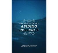 Secret of the Abiding Presence The by Andrew Murray Andrew Murray (Auteur)