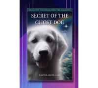 Secret Of The Ghost Dog: The Puppy Whispers From The Shadows
