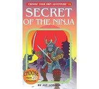 Secret of the Ninja, Choose Your Own Adventure Series Jay Leibold (Auteur)