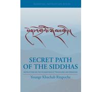 Secret Path of the Siddhas: Instructions on the Foundations of Mahamudra and Dzogchen