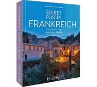Secret Places Frankreich: Traumhafte Orte abseits des Trubels