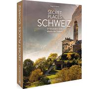 Secret Places Schweiz: 67 besondere Ziele abseits des Trubels