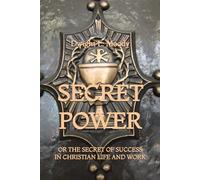 Secret Power: or The Secret of Success in Christian Life and Work