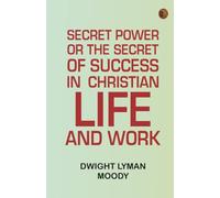 Secret Power or, The Secret of Success in Christian Life and Work