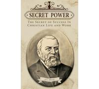 Secret Power: The Secret of Success In Christian Life and Work