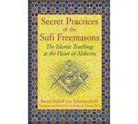 Secret Practices of the Sufi Freemasons: The Islamic Teachings at the Heart of Alchemy