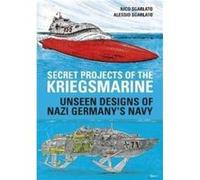 Secret Projects of the Kriegsmarine by Alessio Sgarlato Alessio Sgarlato (Auteur)