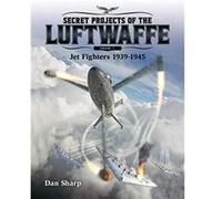 Secret Projects of the Luftwaffe Vol 1 Jet Fighters 1939 1945 - Dan Sharp - Mortons Media Group - Livre en Anglais - Paperback Dan SharpDan Sharp (Auteur)