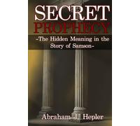 Secret Prophecy: The Hidden Meaning in the Story of Samson