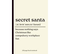Secret Santa Notebook: Because Nothing Says Christmas Like Compulsory Workplace Fun: Funny 120-Page Lined Dictionary Definition Journal Gift for ... Work Friends, Christmas & Stocking Fillers