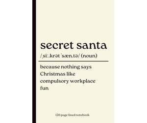 Secret Santa Notebook: Because Nothing Says Christmas Like Compulsory Workplace Fun: Funny 120-Page Lined Dictionary Definition Journal Gift for ... Work Friends, Christmas & Stocking Fillers