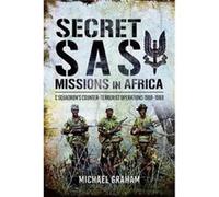 Secret Sas Missions In Africa: C Squadron's Counter-Terrorist Operations 1968-1980