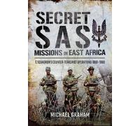 Secret Sas Missions In Africa: C Squadron's Counter-Terrorist Operations 1968-1980