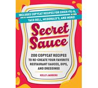 Secret Sauce 200 Copycat Recipes to Re-Create Your Favorite Restaurant Sauces, Dips, and Dressings - Kelly Jaggers - Adams Media - ebook (ePub) - Livre