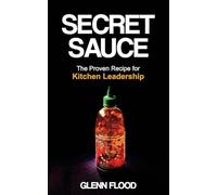 Secret Sauce: The Proven Recipe for Kitchen Leadership