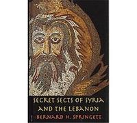 Secret Sects of Syria And the Lebanon, Kegan Paul Library of Religion and Mysticism Bernard H. Springett (Auteur)
