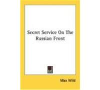 Secret Service on the Russian Front Wild, Max (Auteur)
