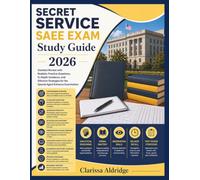 SECRET SERVICE SAEE EXAM Study Guide 2026: Detailed Review with Realistic Practice Questions, In-Depth Guidance, and Effective Strategies for the Special Agent Entrance Examination