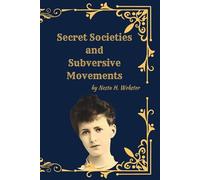 Secret Societies and Subversive Movements: A Historical Investigation into Hidden Networks, Revolutionary Ideologies, and Political Influence