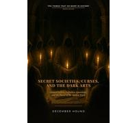 Secret Societies, Curses, and the Dark Arts: Hidden Orders, Forbidden Knowledge, and the Power of the Spoken Word