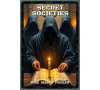 Secret Societies Word Search Puzzles: Word Search Puzzles with Easy to Read about Ancient Orders, Hidden Symbols, Shadowy Legends and Hidden Histories ... for Mystery Fans, Thinkers, and Puzzle Lovers