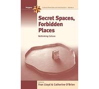 Secret Spaces, Forbidden Places: Rethinking Culture