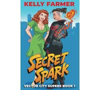 Secret Spark: Vector City Supers Book 1