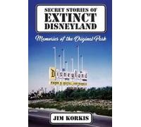 Secret Stories Of Extinct Disneyland: Memories Of The Original Park