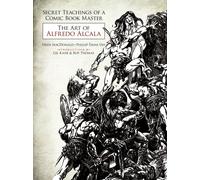 Secret Teachings Of A Comic Book Master: The Art Of Alfredo Alcala