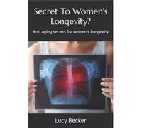 Secret To Womens Longevity Anti aging secrets for womens Longevity - Lucy Becker - Amazon Digital Services LLC KDP - Livre en Anglais Lucy BeckerLucy Becker (Auteur)